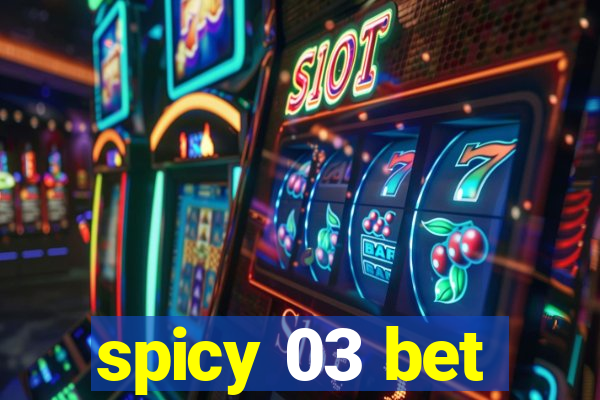 spicy 03 bet